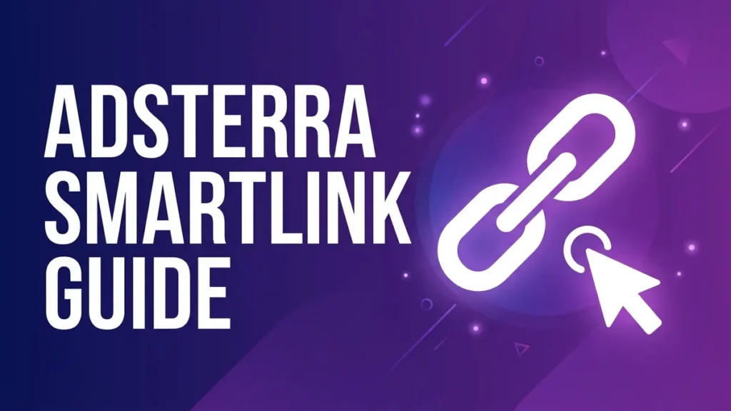 Adsterra Smartlink: How It Works and How to Set It Up